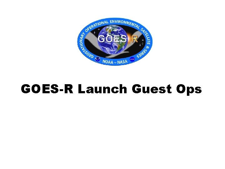 GOES-R Launch Guest Ops 