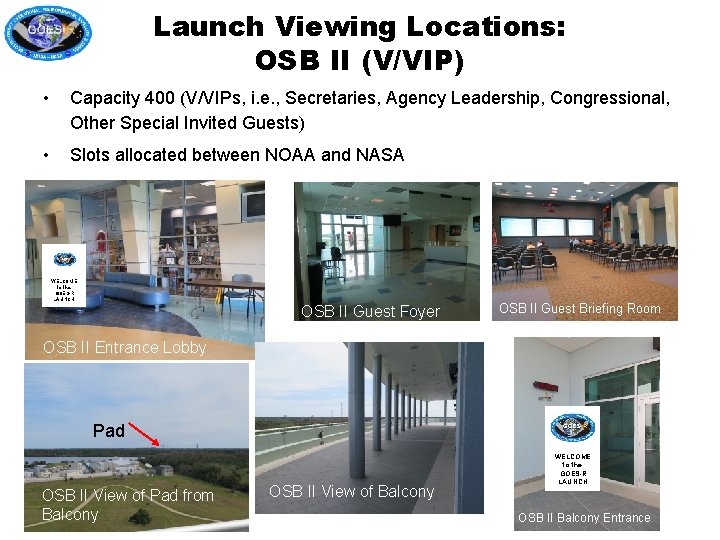 Launch Viewing Locations: OSB II (V/VIP) • Capacity 400 (V/VIPs, i. e. , Secretaries,