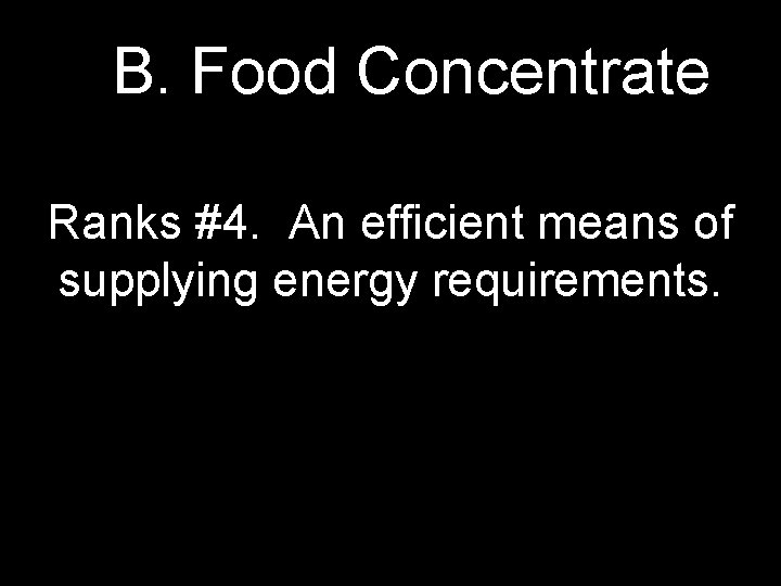 B. Food Concentrate Ranks #4. An efficient means of supplying energy requirements. 