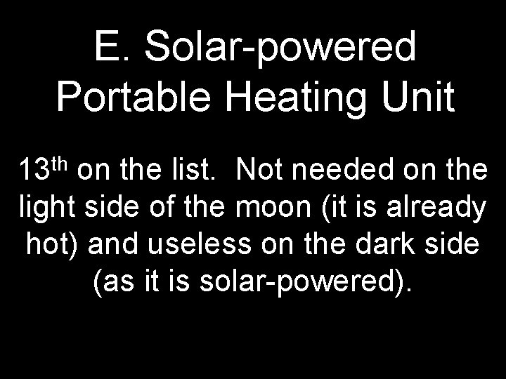 E. Solar-powered Portable Heating Unit th 13 on the list. Not needed on the