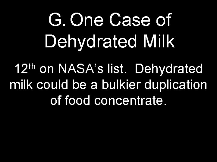 G. One Case of Dehydrated Milk th 12 on NASA’s list. Dehydrated milk could