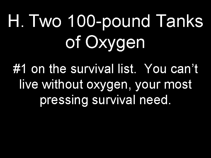 H. Two 100 -pound Tanks of Oxygen #1 on the survival list. You can’t