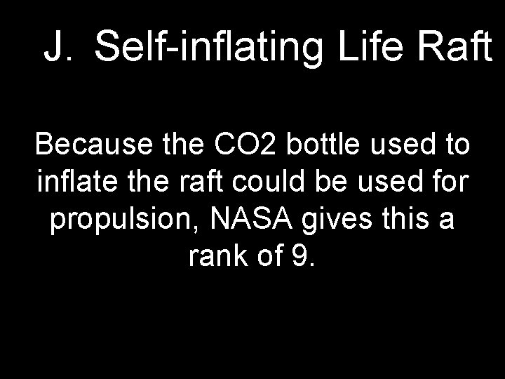 J. Self-inflating Life Raft Because the CO 2 bottle used to inflate the raft