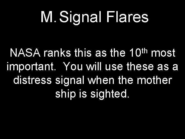 M. Signal Flares th 10 NASA ranks this as the most important. You will
