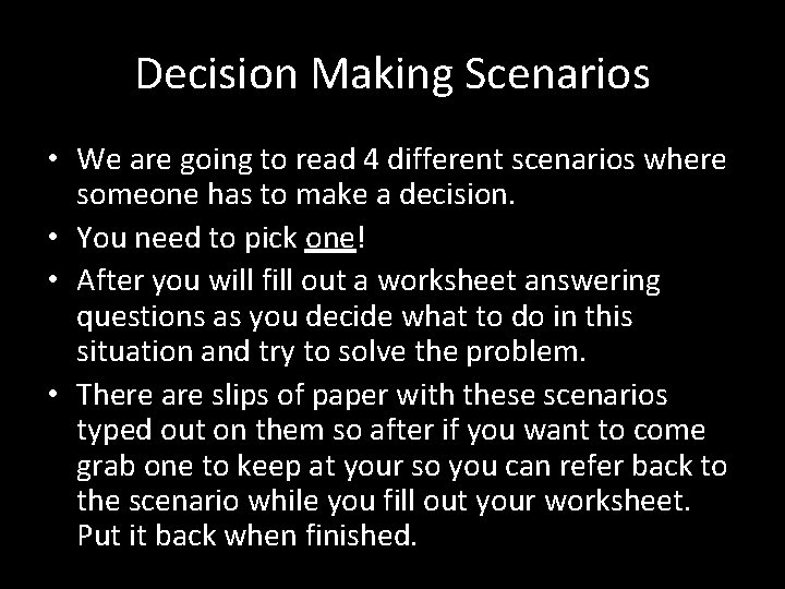 Decision Making Scenarios • We are going to read 4 different scenarios where someone