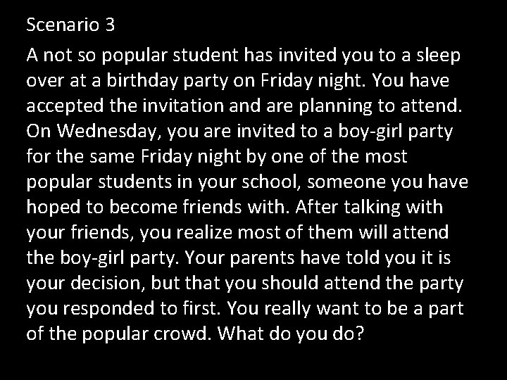 Scenario 3 A not so popular student has invited you to a sleep over