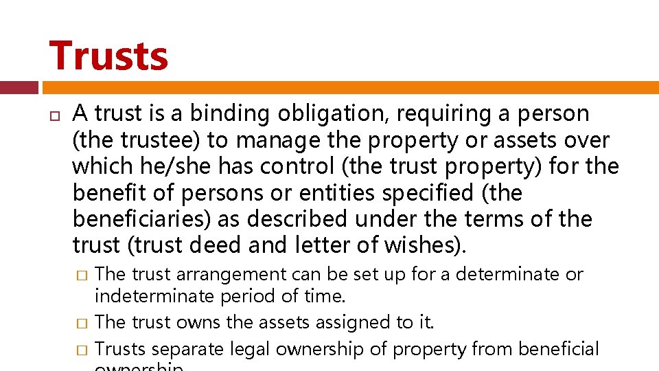 Trusts A trust is a binding obligation, requiring a person (the trustee) to manage
