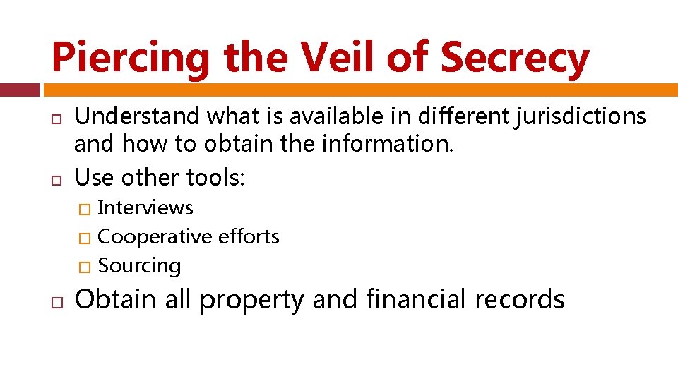 Piercing the Veil of Secrecy Understand what is available in different jurisdictions and how
