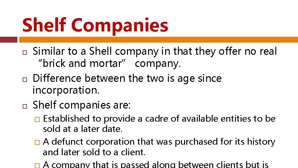 Shelf Companies Similar to a Shell company in that they offer no real “brick