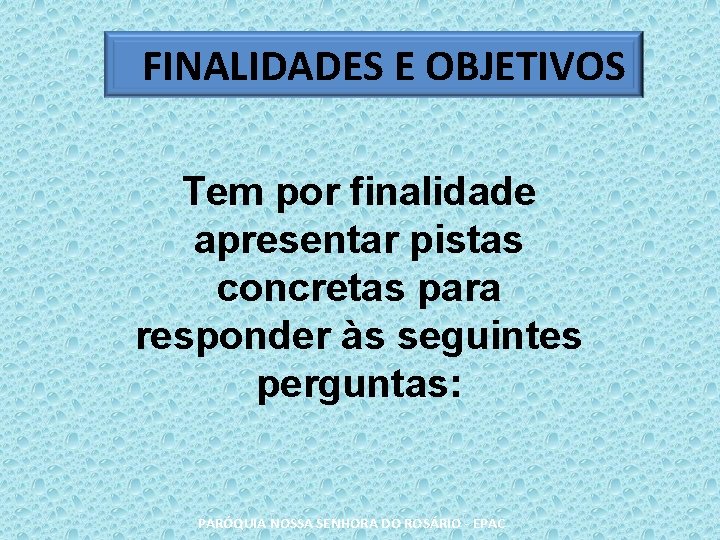 FINALIDADES E OBJETIVOS Tem por finalidade apresentar pistas concretas para responder às seguintes perguntas: