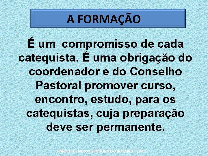 A FORMAÇÃO É um compromisso de cada catequista. É uma obrigação do coordenador e