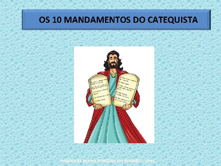 OS 10 MANDAMENTOS DO CATEQUISTA PARÓQUIA NOSSA SENHORA DO ROSÁRIO - EPAC 