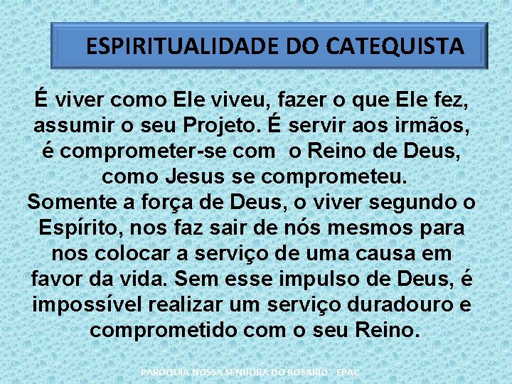 ESPIRITUALIDADE DO CATEQUISTA É viver como Ele viveu, fazer o que Ele fez, assumir