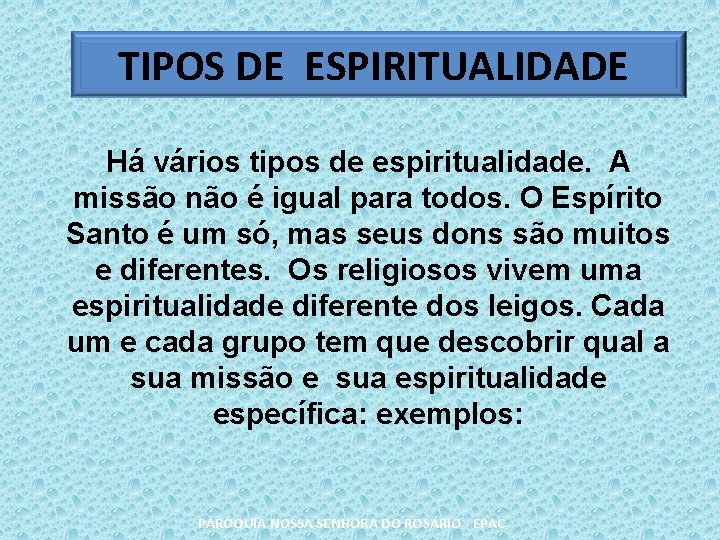TIPOS DE ESPIRITUALIDADE Há vários tipos de espiritualidade. A missão não é igual para