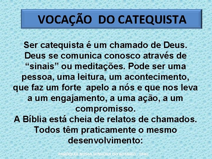 VOCAÇÃO DO CATEQUISTA Ser catequista é um chamado de Deus se comunica conosco através