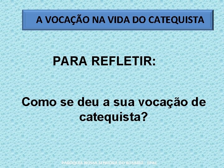 A VOCAÇÃO NA VIDA DO CATEQUISTA PARA REFLETIR: Como se deu a sua vocação