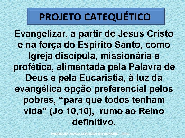 PROJETO CATEQUÉTICO Evangelizar, a partir de Jesus Cristo e na força do Espírito Santo,