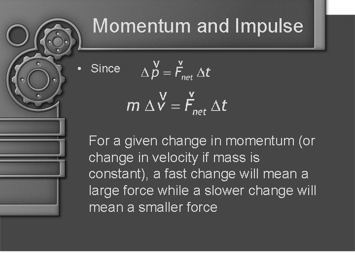 Momentum and Impulse • Since , For a given change in momentum (or change