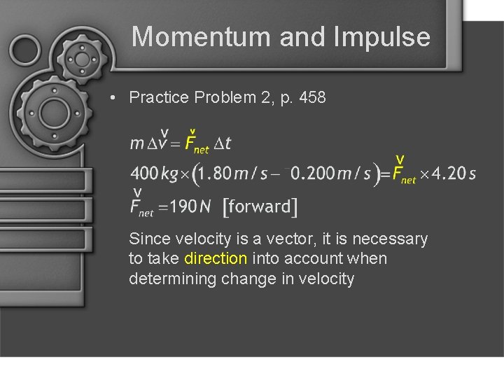 Momentum and Impulse • Practice Problem 2, p. 458 Since velocity is a vector,