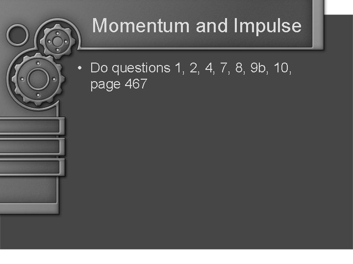 Momentum and Impulse • Do questions 1, 2, 4, 7, 8, 9 b, 10,