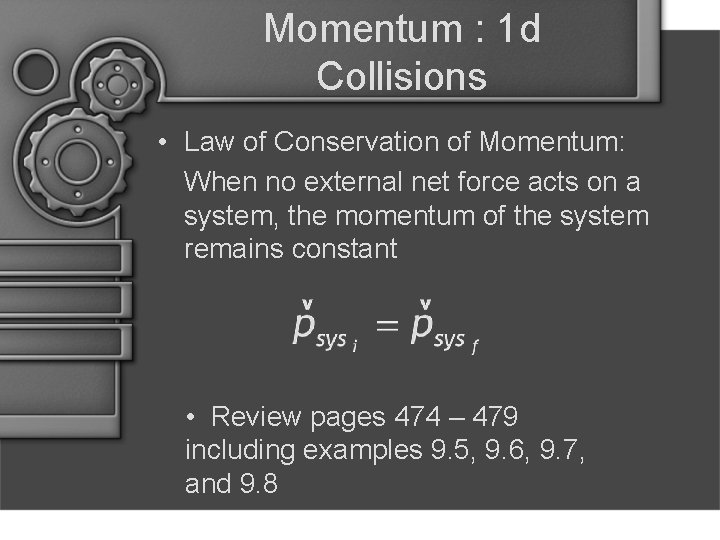 Momentum : 1 d Collisions • Law of Conservation of Momentum: When no external