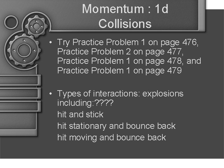 Momentum : 1 d Collisions • Try Practice Problem 1 on page 476, Practice