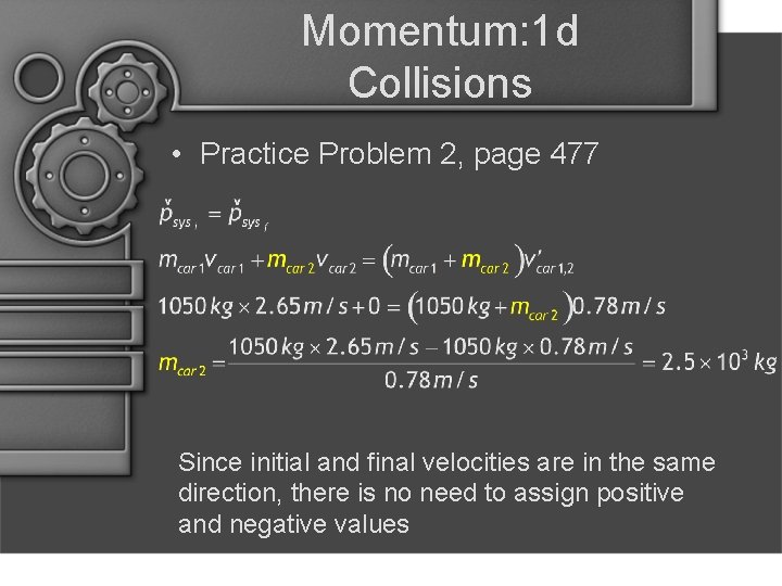 Momentum: 1 d Collisions • Practice Problem 2, page 477 Since initial and final