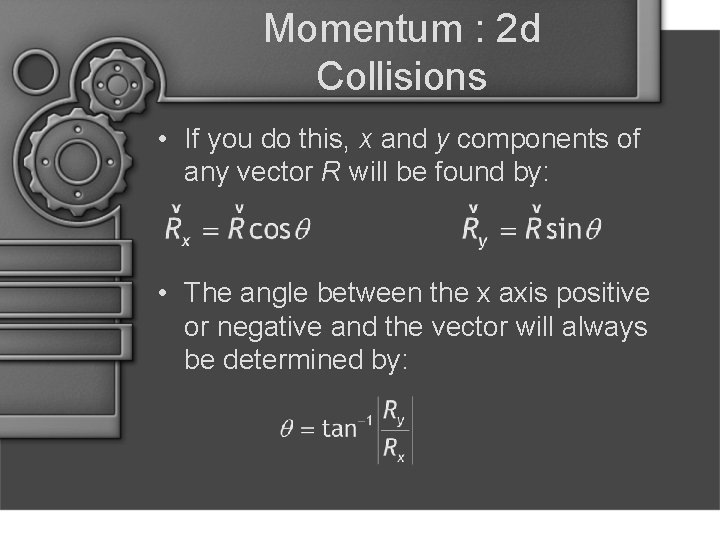 Momentum : 2 d Collisions • If you do this, x and y components