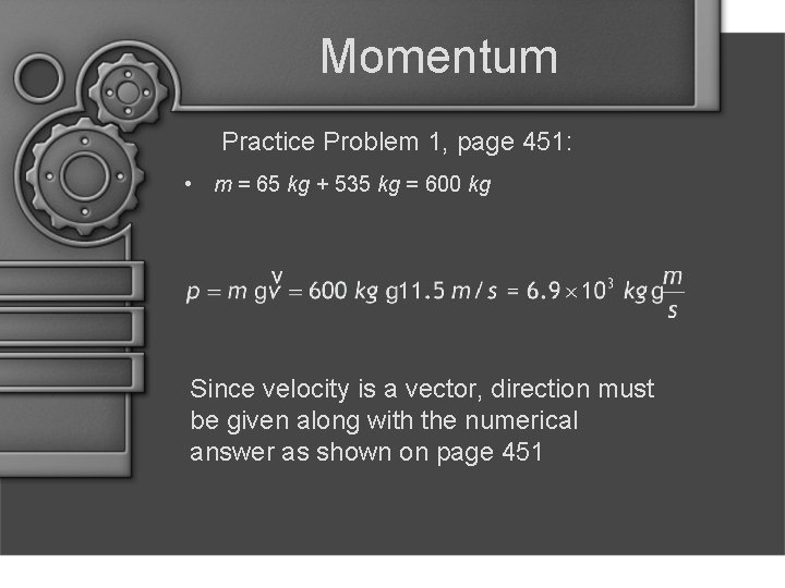 Momentum Practice Problem 1, page 451: • m = 65 kg + 535 kg