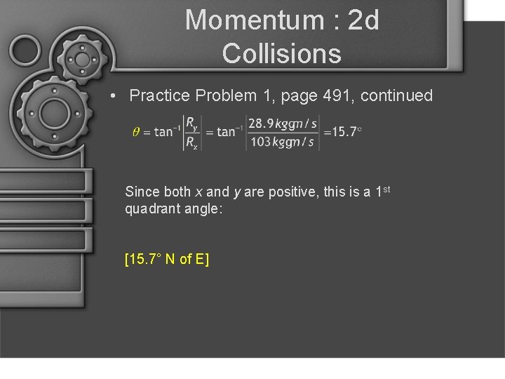 Momentum : 2 d Collisions • Practice Problem 1, page 491, continued Since both