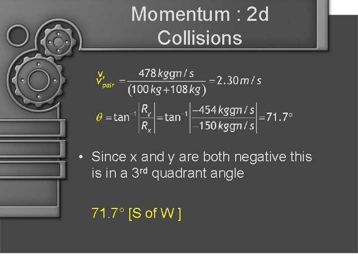 Momentum : 2 d Collisions • Since x and y are both negative this