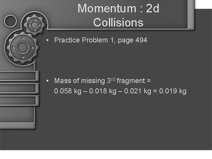 Momentum : 2 d Collisions • Practice Problem 1, page 494 • Mass of