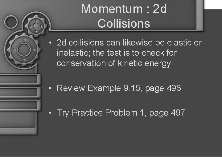Momentum : 2 d Collisions • 2 d collisions can likewise be elastic or