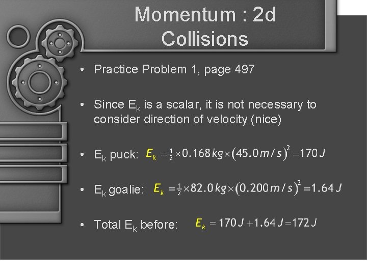 Momentum : 2 d Collisions • Practice Problem 1, page 497 • Since Ek