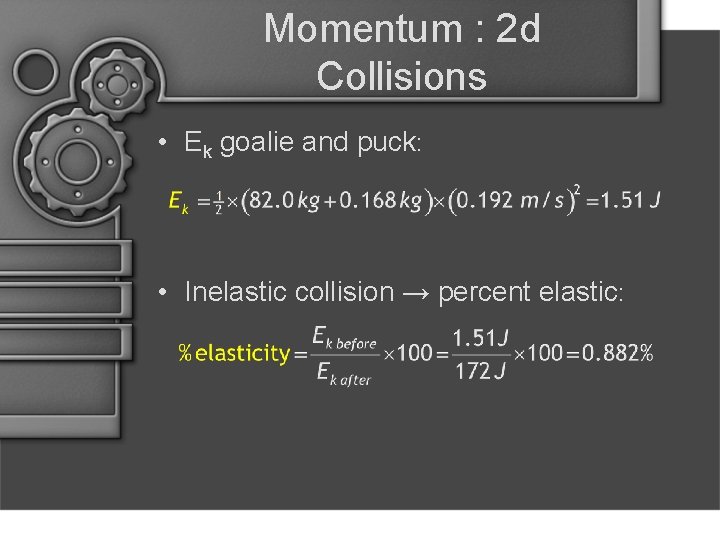 Momentum : 2 d Collisions • Ek goalie and puck: • Inelastic collision →