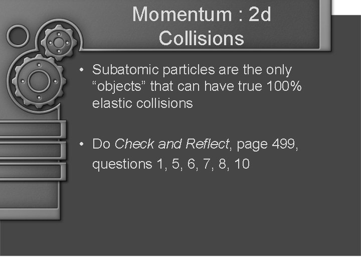 Momentum : 2 d Collisions • Subatomic particles are the only “objects” that can