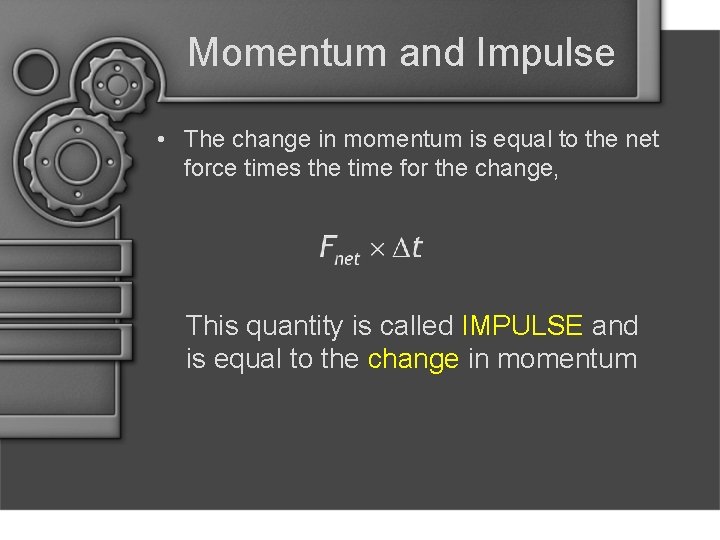 Momentum and Impulse • The change in momentum is equal to the net force