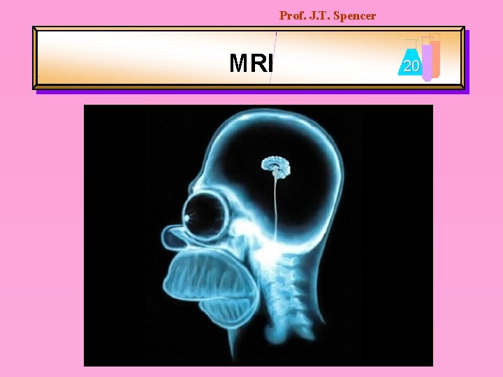 Prof. J. T. Spencer MRI 20 