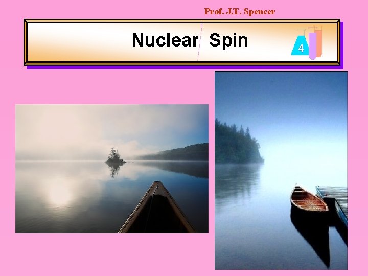 Prof. J. T. Spencer Nuclear Spin 4 