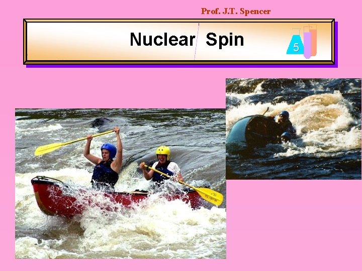 Prof. J. T. Spencer Nuclear Spin 5 