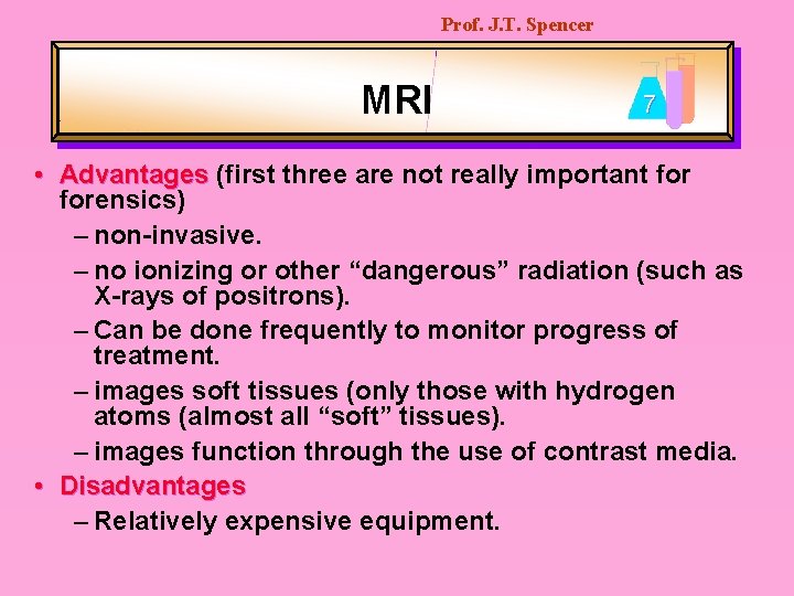 Prof. J. T. Spencer MRI 7 • Advantages (first three are not really important