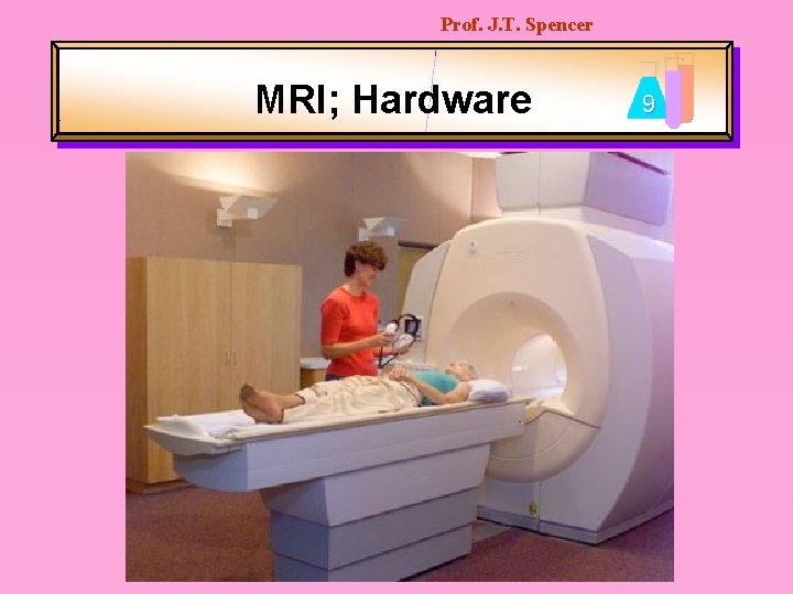 Prof. J. T. Spencer MRI; Hardware 9 