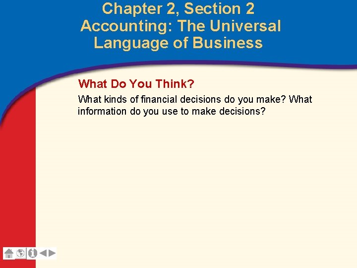 Chapter 2, Section 2 Accounting: The Universal Language of Business What Do You Think? Chapter 2, Section 2 Accounting: The Universal Language of Business What Do You Think?