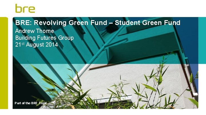 BRE: Revolving Green Fund – Student Green Fund Andrew Thorne Building Futures Group 21