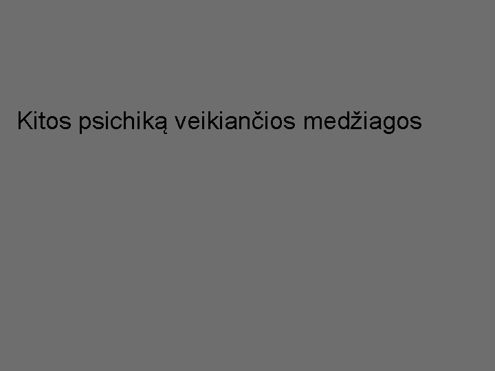Kitos psichiką veikiančios medžiagos 124 Kitos psichiką veikiančios medžiagos 124
