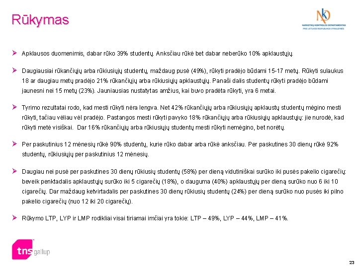 Rūkymas Ø Apklausos duomenimis, dabar rūko 39% studentų. Anksčiau rūkė bet dabar neberūko 10%