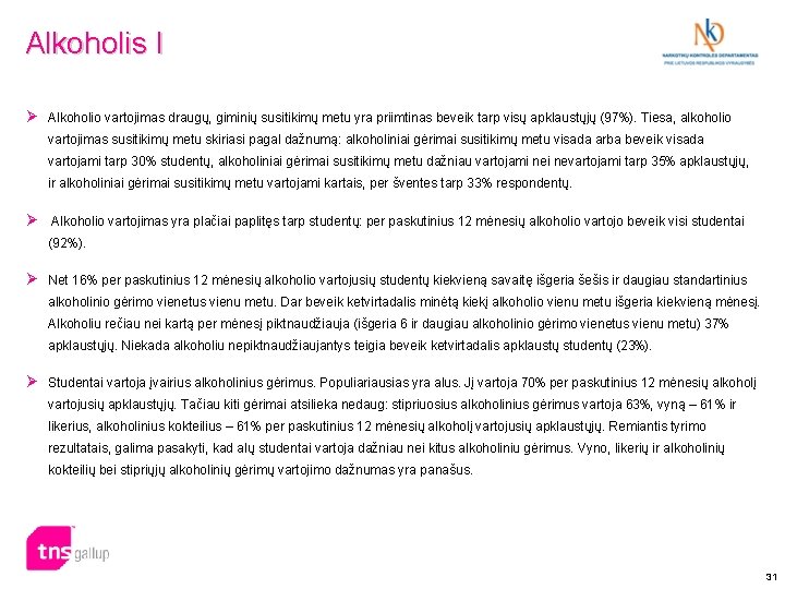 Alkoholis I Ø Alkoholio vartojimas draugų, giminių susitikimų metu yra priimtinas beveik tarp visų Alkoholis I Ø Alkoholio vartojimas draugų, giminių susitikimų metu yra priimtinas beveik tarp visų