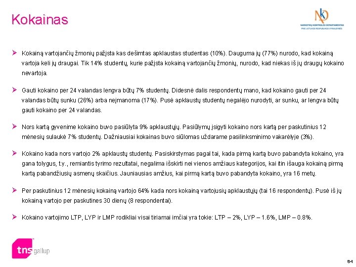 Kokainas Ø Kokainą vartojančių žmonių pažįsta kas dešimtas apklaustas studentas (10%). Dauguma jų (77%)