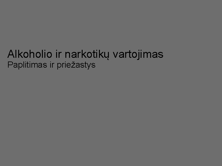 Alkoholio ir narkotikų vartojimas Paplitimas ir priežastys 9 