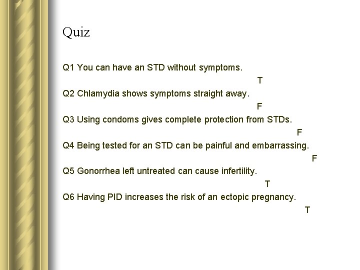 Quiz Q 1 You can have an STD without symptoms. T Q 2 Chlamydia Quiz Q 1 You can have an STD without symptoms. T Q 2 Chlamydia